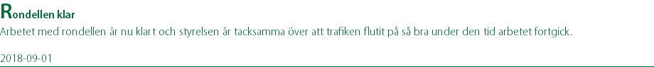 Rondellen klar Arbetet med rondellen är nu klart och styrelsen är tacksamma över att trafiken flutit på så bra under den tid arbetet fortgick. 2018-09-01