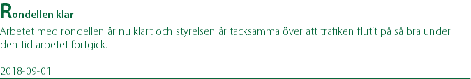 Rondellen klar Arbetet med rondellen är nu klart och styrelsen är tacksamma över att trafiken flutit på så bra under den tid arbetet fortgick. 2018-09-01