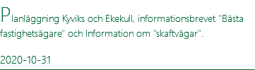 Planläggning Kyviks och Ekekull, informationsbrevet "Bästa fastighetsägare" och Information om "skaftvägar". 2020-10-31