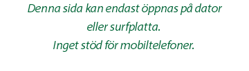 Denna sida kan endast öppnas på dator eller surfplatta.  Inget stöd för mobiltelefoner.