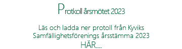 Protkoll årsmötet 2023 Läs och ladda ner protoll från Kyviks Samfällighetsförenings årsstämma 2023 HÄR....